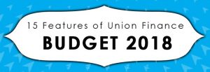 15 Features Of Union Finance Budget 2018