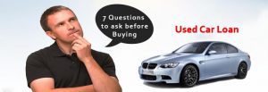 7 Questions To Ask Yourself Before Taking A Used Car Loan