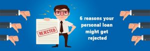 6 reasons your personal loan might get rejected