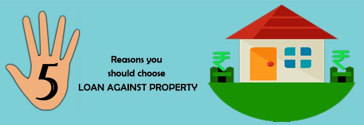 5 Reasons you should choose loan against property Blog Banner