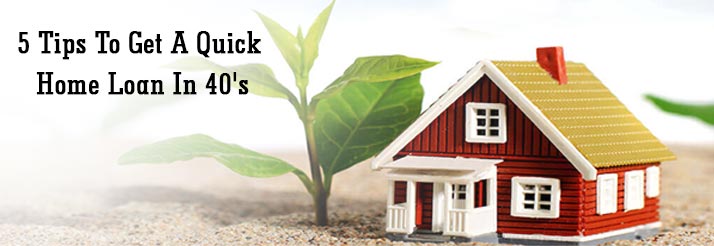 5-Tips-To-Get-A-Quick-Home-Loan-In-40's