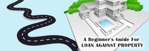 A Beginner's Guide For Loan Against Property