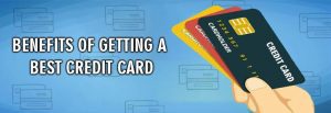 Benefits Of Getting A Best Credit Card