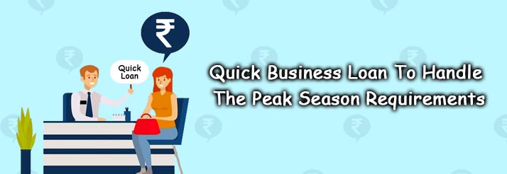 Quick Business Loan To Handle The Peak Season Requirements