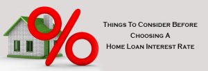 Things-To-Consider-Before-Choosing-A-Home-Loan-Interest-Rate