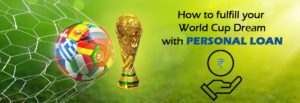 How-A-Personal-Loan-can-fulfill-your-World-Cup-Dream