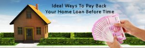 Ideal-Ways-To-Pay-Back-Your-Home-Loan-Before-Time