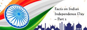 Facts on Indian Independence Day Part 2