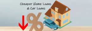 Home Loans & Car Loans to be cheaper from August 2019