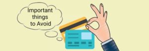 Important Things to Avoid For a Better Credit Score