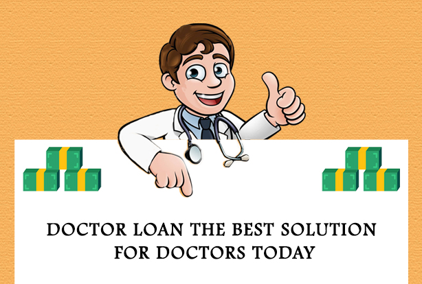 Why is Doctor loan the best solution for Doctors today?