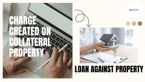Charge Created on Collateral Property Under Loan Against Property