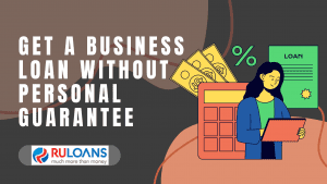 How to Get a Business Loan Without Personal Guarantee