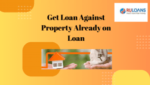 Can I Get Loan Against Property Which Is Already on Loan