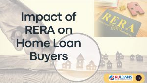 How the Real Estate Regulatory Authority (RERA) Act Impacts Home Loan Borrowers