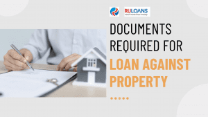 What are the Documents Required for a Loan Against Property