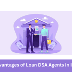 Advantages of Loan DSA Agents in India