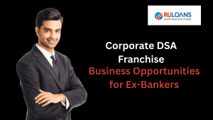 Corporate DSA Franchise- Business Opportunities for Ex-Bankers