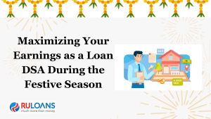 Maximizing Your Earnings as a Loan DSA During the Festive Season